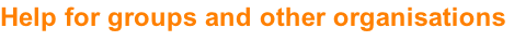 Help for groups and other organisations
